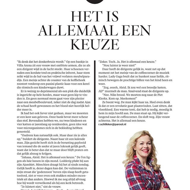 “Zijn gezicht heeft zich in de berusting geplooid van iemand die de 
ander al jaren lukraak gelijk geeft, want dat is beter dan dat ze maar door blijft praten om 
dat gelijk alsnog te krijgen.
“Jahaaa, Aleid. Het is allemaal een keuze.”
De ellen liggen als luie lussen in zijn mond.” Column van dit weekend.